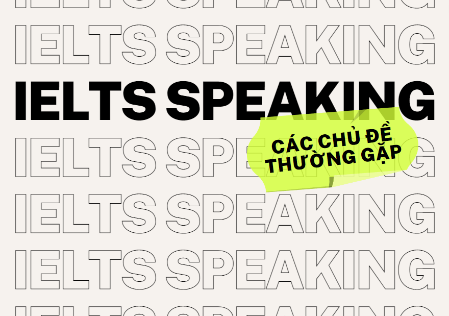 cac-chu-de-ielts-speaking-thuong-gap