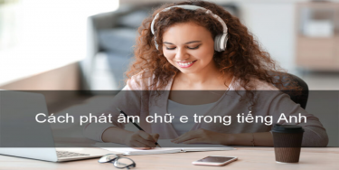 cách phát âm chữ e trong tiếng Anh