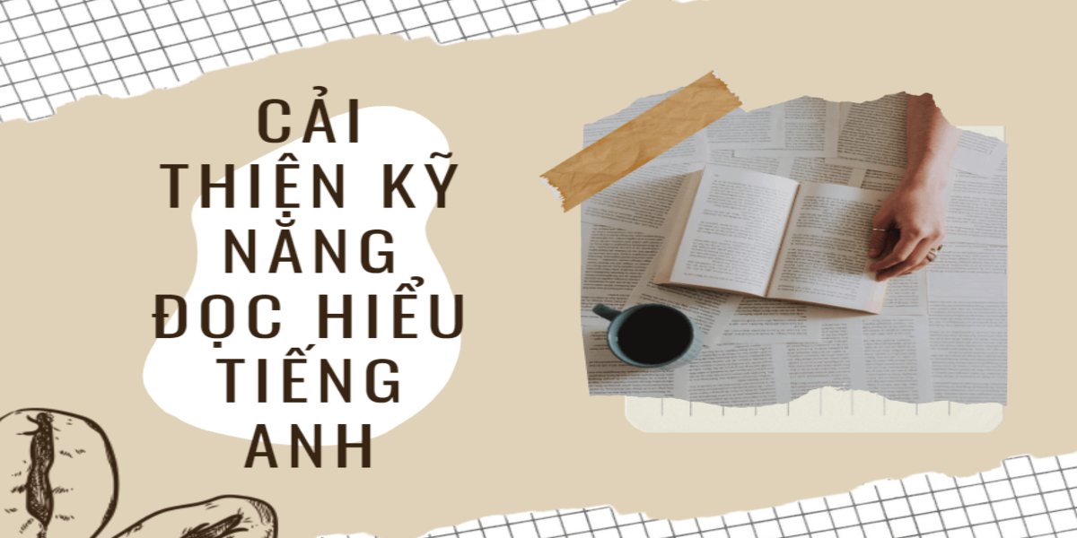 Những tips giúp bạn cải thiện kỹ năng đọc hiểu tiếng Anh hiệu quả nhất