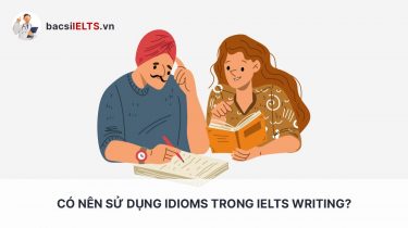 Có nên sử dụng Idioms trong IELTS Writing