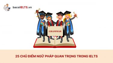 25 Chủ điểm ngữ pháp quan trọng trong IELTS