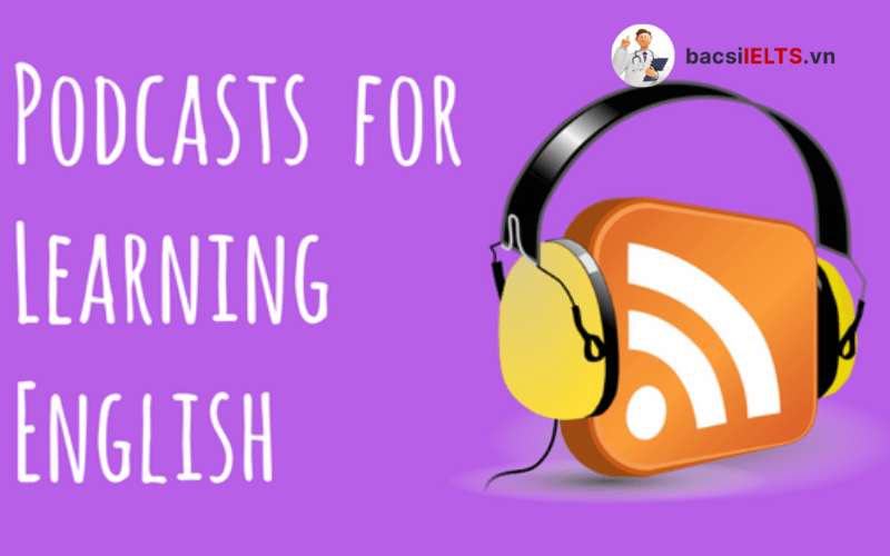 Podcast luyện nghe tiếng Anh - Podcast in English