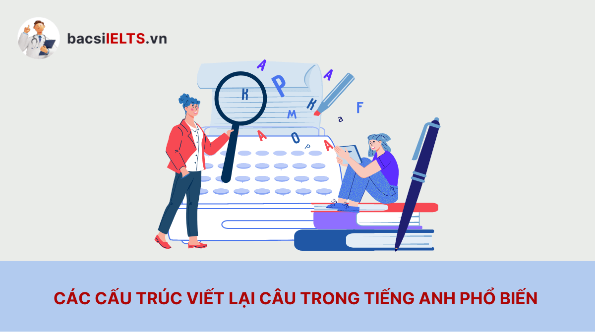 Các cấu trúc viết lại câu trong tiếng Anh thông dụng nhất