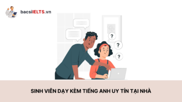 Sinh viên dạy kèm tiếng Anh uy tín tại nhà