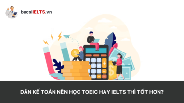 Kế toán nên học TOEIC hay IELTS