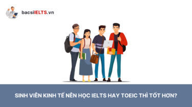 Sinh viên kinh tế nên học IELTS hay TOEIC