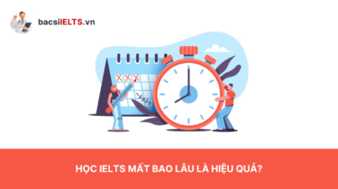 Học IELTS mất bao lâu là hiệu quả