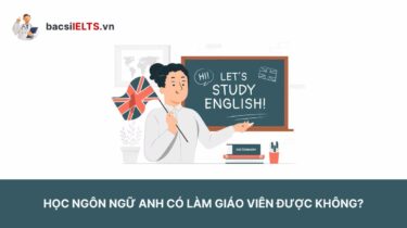 Học Ngôn ngữ Anh có làm giáo viên được không