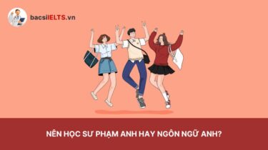 Nên học sư phạm Anh hay ngôn ngữ Anh