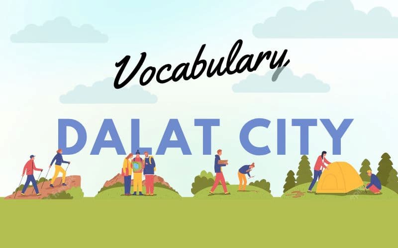 Từ vựng chủ đề Talk about Dalat City