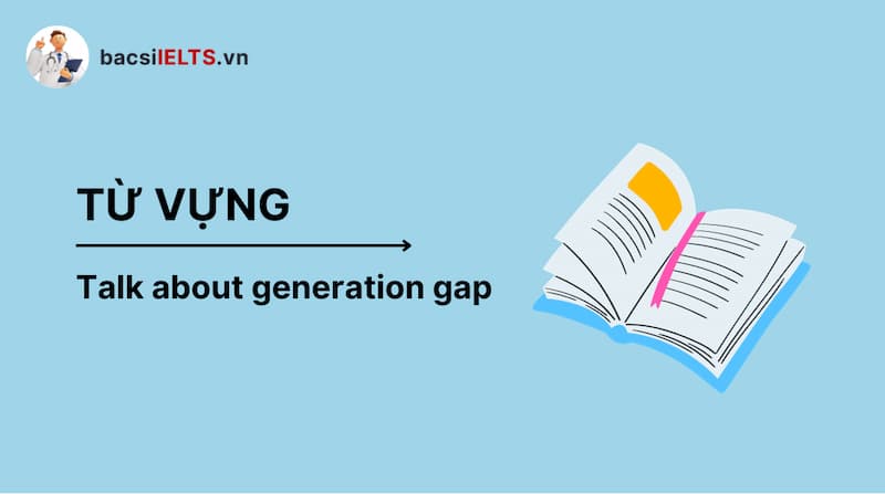 Từ vựng IELTS Speaking chủ đề Talk about generation gap