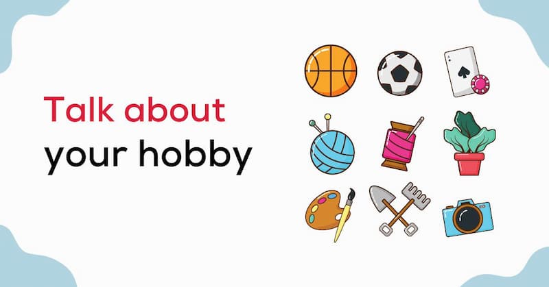 Bố cục bài Talk about your hobbies – IELTS Speaking
