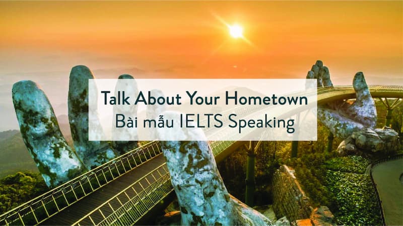 Bài mẫu Talk About Your Hometown – IELTS Speaking Part 2