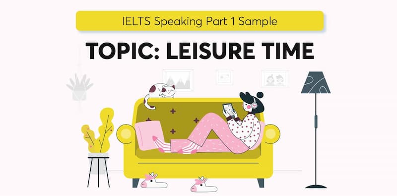 Câu hỏi IELTS Speaking Part 1 về chủ đề Leisure activities